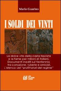 I soldi dei vinti. La dolce vita della casta fascista e la fame per milioni di italiani. Documenti inediti su ventennio tra corruzione, ruberie e omocidi - Mario Guarino - copertina