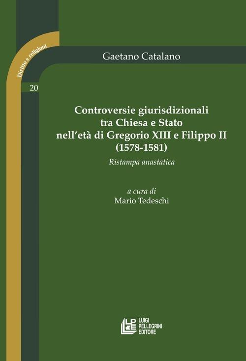 Controversie giurisprudenziali tra Chiesa e Stato nell'età di Gregorio XIII e Filippo II (1578-1581) (rist. anast.) - Gaetano Catalano - copertina