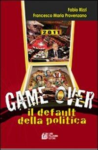 Game over. Il default della politica - Francesco Maria Provenzano,Fabio Rizzi - copertina