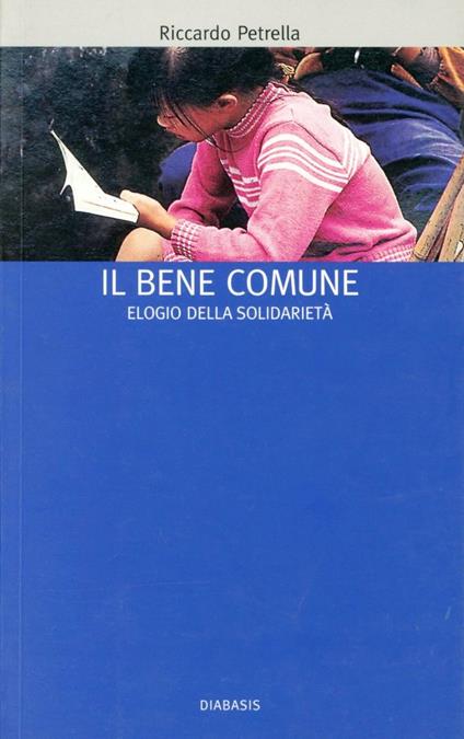 Il bene comune. Elogio della solidarietà - Riccardo Petrella - copertina