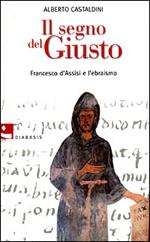 Il segno del Giusto. Francesco d'Assisi e l'ebraismo