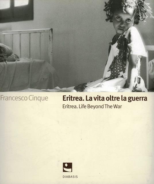 Eritrea. La vita oltre la guerra - Francesco Cinque - copertina