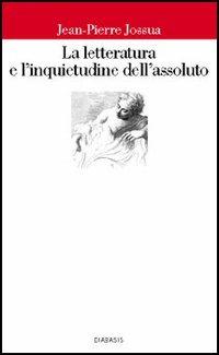 La letteratura e l'inquietudine dell'assoluto - Jean-Pierre Jossua - copertina