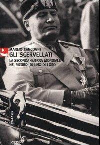 Gli scervellati. La seconda guerra mondiale nei ricordi di uno di loro - Manlio Cancogni - copertina