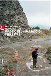 Viaggio in un paesaggio terrestre. Ediz. illustrata - Vittore Fossati,Giorgio Messori - copertina