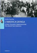 L'America gringa. Storie italiane d'immigrazione tra Argentina e Brasile
