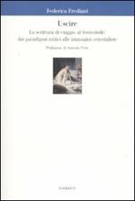 Uscire. La scrittura di viaggio al femminile: dai paradigmi mitici alle immagini orientaliste