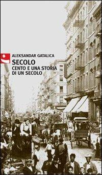 Secolo. Cento e una storia di un secolo - Aleksandar Gatalica - copertina