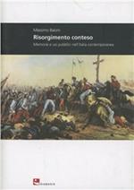 Risorgimento conteso. Memorie e usi pubblici nell'Italia contemporanea