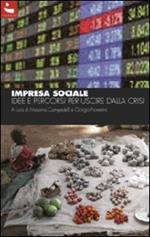 Impresa sociale. Idee e percorsi per uscire dalla crisi