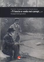 «Ti lascio e vado nei campi...». Giuseppe Verdi agricoltore