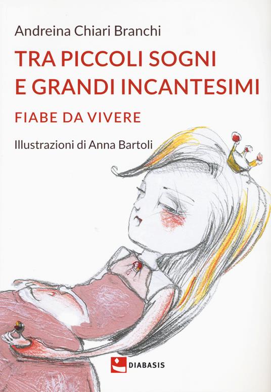 Tra piccoli sogni e grandi incantesimi. Fiabe da vivere. Ediz