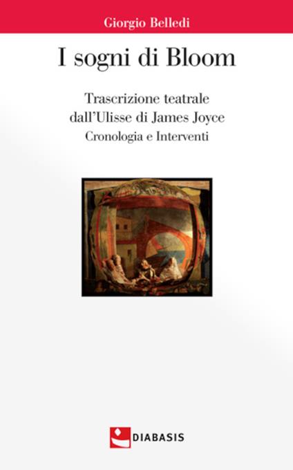 I sogni di Bloom. Trascrizione teatrale dall’Ulisse di James Joyce - Giorgio Belledi - copertina