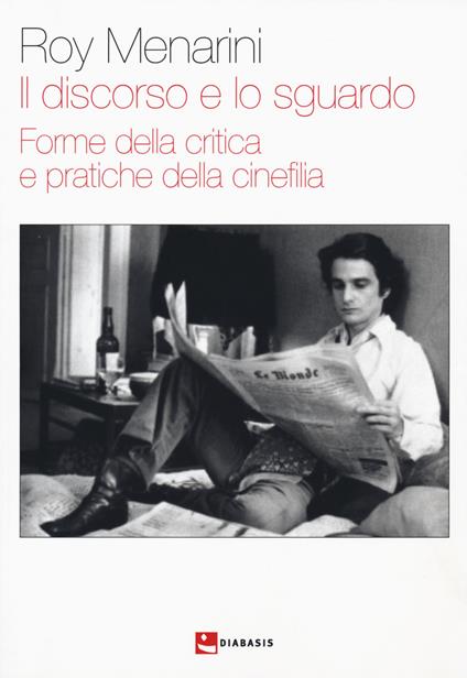 Il discorso e lo sguardo. Forme della critica e pratica e pratiche della cinefilia - Roy Menarini - copertina