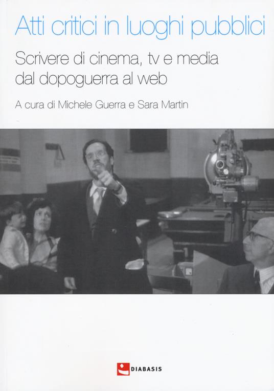 Atti critici in luoghi pubblici. Scrivere di cinema, tv e media dal dopoguerra al web - copertina