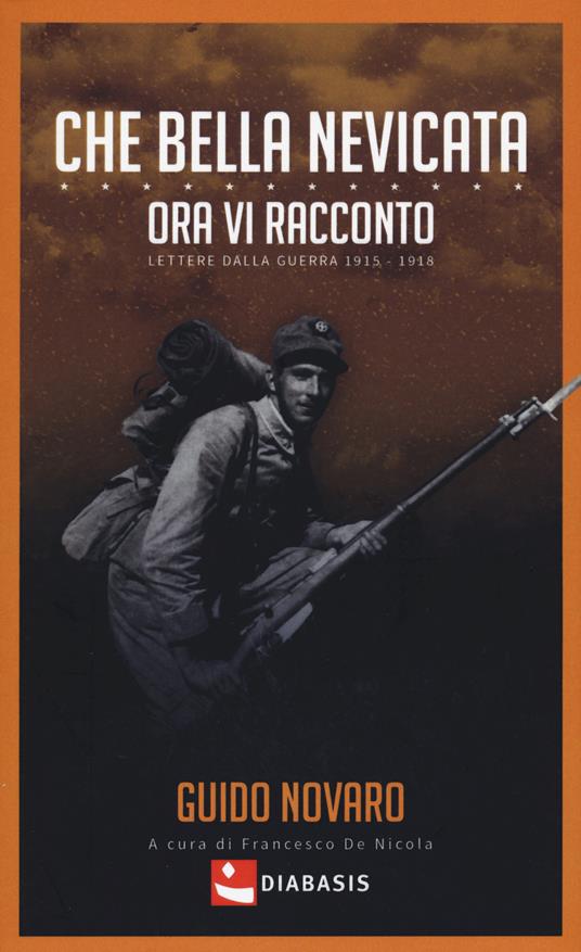 Che bella nevicata. Ora vi racconto. Lettere dalla guerra 1915-1918 - Guido Novaro - copertina