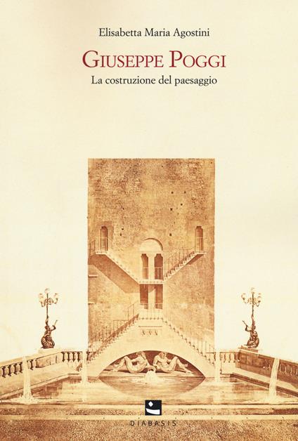 Giuseppe Poggi. La costruzione del paesaggio. Nuova ediz. - Elisabetta Maria Agostini - copertina