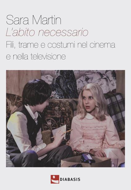 L'abito necessario. Fili, trame e costumi nel cinema e nella televisione - Sara Martin - copertina