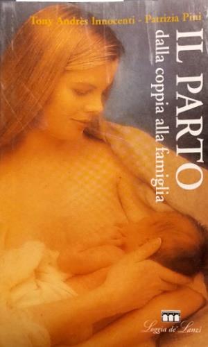 Il parto. Dalla coppia alla famiglia - Tony A. Innocenti,Patrizia Pini - copertina