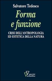 Forma e funzione. Crisi dell'antropologia ed estetica della natura - Salvatore Tedesco - copertina