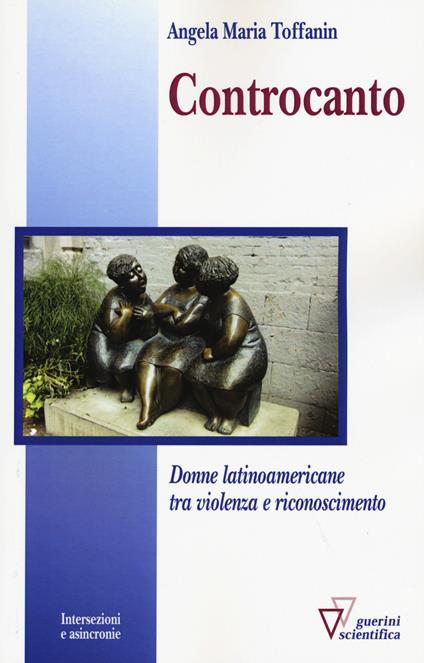 Controcanto. Donne latinoamericane tra violenza e riconoscimento - Angela M. Toffanin - copertina