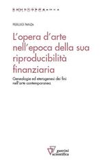 L'opera d'arte nell'epoca della sua riproducibilità finanziaria. Genealogie ed eterogenesi dei fini nell'arte contemporanea