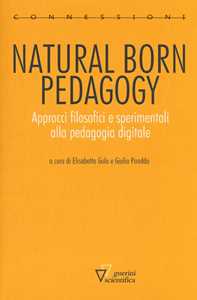 Image of Natural born pedagogy. Approcci filosofici e sperimentali alla pedagogia digitale