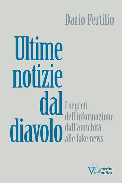 Ultime notizie dal diavolo. I segreti della disinformazione dall’antichità alle fake news - Dario Fertilio - copertina