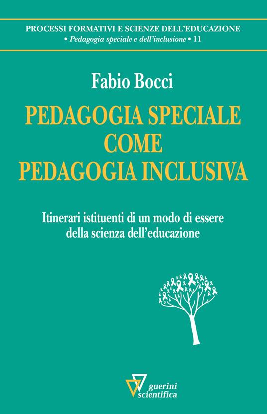 Pedagogia speciale come pedagogia inclusiva. Itinerari istituenti di un modo di essere della scienza dell'educazione - Fabio Bocci - copertina