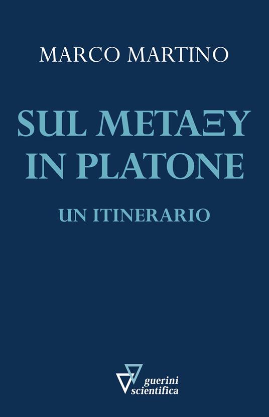 Sul metaxu in Platone. Un itinerario - Marco Martino - Libro - Guerini  Scientifica 