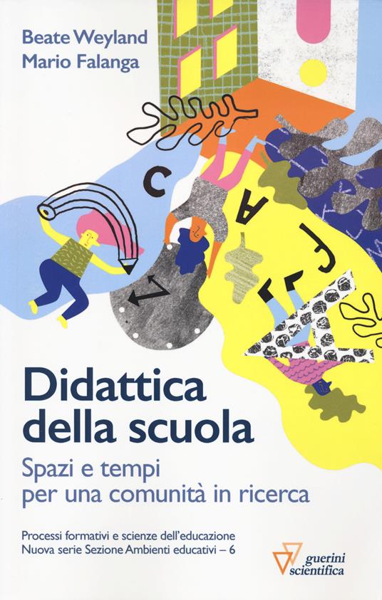 Didattica della scuola. Spazi e tempi per una comunità in ricerca - Beate Weyland,Mario Falanga - copertina