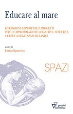 Educare al mare. Riflessioni, esperienze e progetti per un'appropriazione cognitiva, affettiva e critica degli spazi oceanici