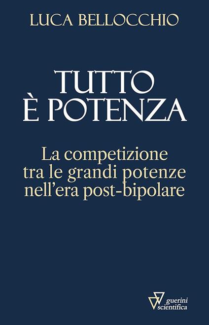 Tutto è potenza. La competizione tra le grandi potenze nell'era post-bipolare - Luca Bellocchio - copertina