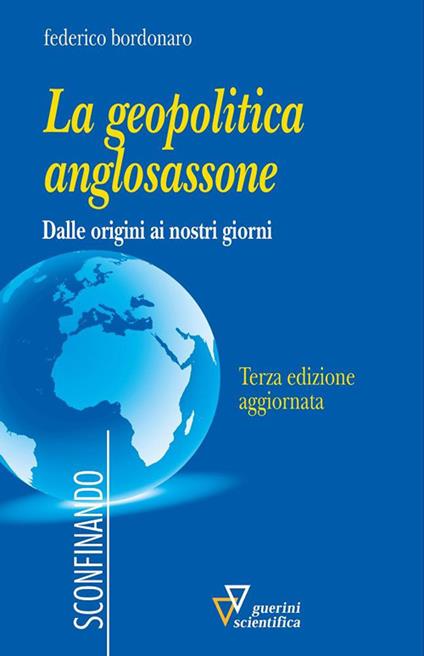 La geopolitica anglosassone. Dalle origini ai nostri giorni - Federico Bordonaro - copertina