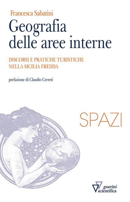 Geografia delle aree interne. Discorsi e pratiche turistiche nella Sicilia fredda - Francesca Sabatini - copertina