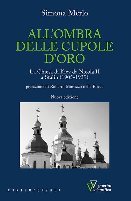 All'ombra delle cupole d'oro. La chiesa di Kiev da Nicola II a Stalin (1905-1939). Nuova ediz. - Simona Merlo - copertina