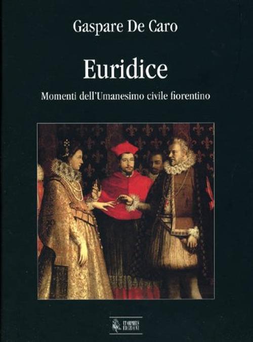 Euridice. Momenti dell'umanesimo civile fiorentino - Gaspare De Caro - copertina