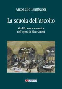 La scuola dell'ascolto. Oralità, suono e musica nell'opera di Elias Canetti - Antonello Lombardi - copertina