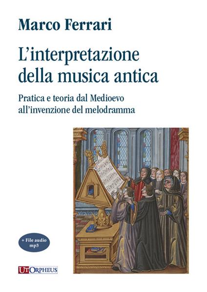 L' interpretazione della musica antica. Pratica e teoria dal Medioevo all'invenzione del melodramma. Con File audio per il download - Marco Ferrari - copertina