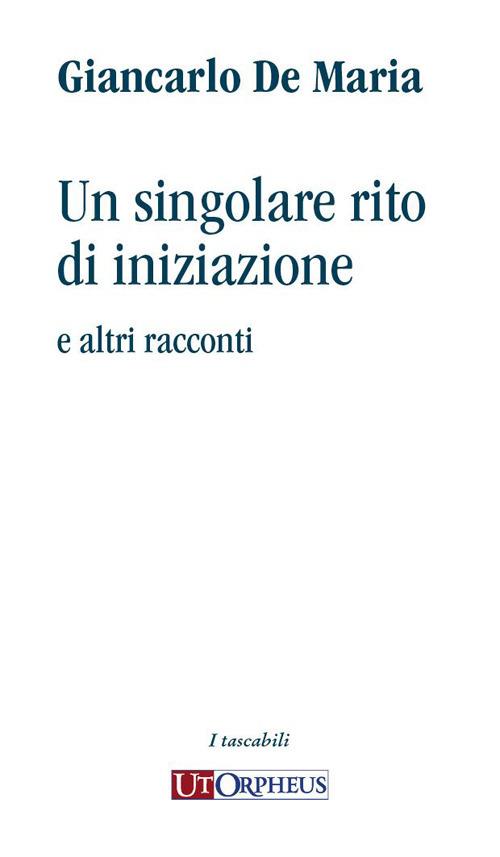 Un singolare rito di iniziazione e altri racconti - Giancarlo De Maria - copertina