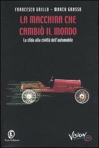 La macchina che cambiò il mondo. La sfida alla civiltà dell'automobile - Francesco Grillo,Marco Grasso - copertina