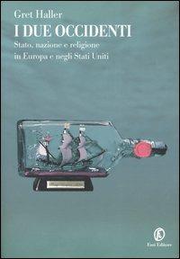 I due occidenti. Stato, nazione e religione in Europa e negli Stati Uniti - Gret Haller - copertina