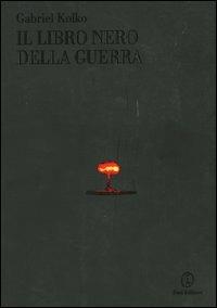 Il libro nero della guerra. Politica, conflitti e società dal 1914 al nuovo millennio - Gabriel Kolko - copertina