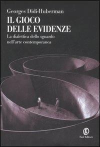 Il gioco delle evidenze. La dialettica dello sguardo nell'arte contemporanea - Georges Didi-Huberman - copertina