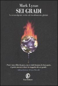 Sei gradi. La sconvolgente verità sul riscaldamento globale - Mark Lynas -  Libro - Fazi - Le terre | IBS