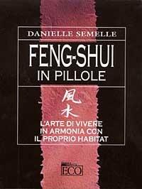 Feng shui in pillole. L'arte di vivere in armonia con il proprio habitat - Danielle Semelle - copertina