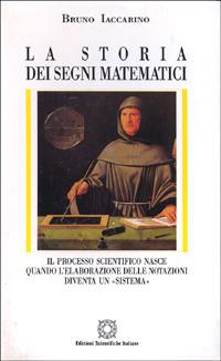 La storia dei segni matematici. Il processo scientifico nasce quando l'elaborazione delle notazioni diventa un «Sistema» - Bruno Iaccarino - copertina