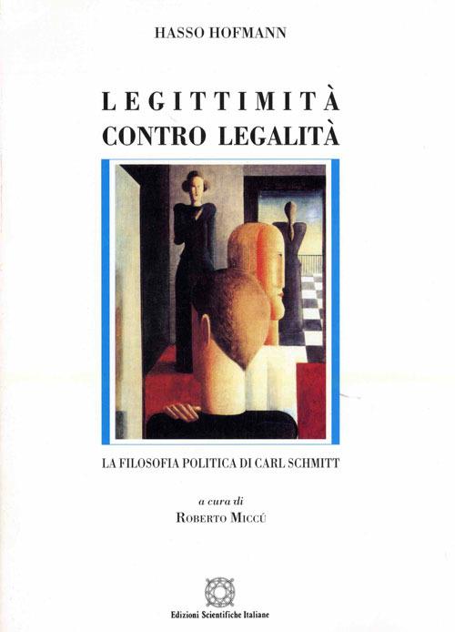 Legittimità contro legalità. La filosofia politica di Carl Schmitt - Hasso Hofmann - copertina