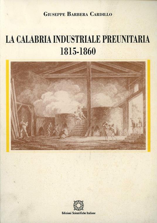 La Calabria industriale preunitaria (1815-1860) - Giuseppe Barbera Cardillo - copertina