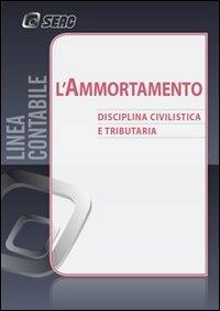 L'ammortamento. Disciplina civilistica e tributaria - copertina